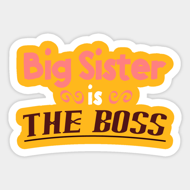 Big Sister is the Boss - Funny Sisters T-Shirt Sticker by lucidghost